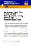 Meaning of "Present fairly in conformity with generally accepted accounting principles" in the independent auditor's report; Statement on auditing standards, 069 by American Institute of Certified Public Accountants. Auditing Standards Board