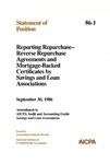 Reporting repurchase-reverse repurchase agreements and mortgage-backed certificates by savings and loan associations : amendment to AICPA audit and accounting guide, Savings and loan associations; Statement of position 86-1; by American Institute of Certified Public Accountants. Accounting Standards Division