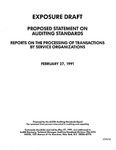 Proposed statement on auditing standards : reports on the processing of transactions by service organizations;Reports on the processing of transactions by service organizations; Exposure draft (American Institute of Certified Public Accountants), 1991, Feb. 27 by American Institute of Certified Public Accountants. Auditing Standards Board