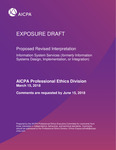 Proposed Revised Interpretation Information System Services (formerly Information Systems Design, Implementation, or Integration), March 15, 2018 Comments are requested by June 15, 2018; Exposure draft (American Institute of Certified Public Accountants), 2018, March 15 by American Institute of Certified Public Accountants. Professional Ethics Executive Committee