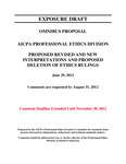 Omnibus Proposal, AICPA Professional Ethics Division, Proposed Revised and New Interpretations and Proposed Deletion of Ethics Rulings, June 29, 2012, Comments are requested by August 31, 2012 Comment Deadline Extended Until November 30, 2012; Exposure Draft (American Institute of Certified Public Accountants), 2012, June 29 by American Institute of Certified Public Accountants. Professional Ethics Executive Committee