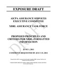 AICPA Assurance Services Executive Committee. XBRL Assurance Task Force. Proposed Principles and Criteria for XBRL-Formatted Information, June 1, 2011, Comments Requested by July 15, 2011; ; Exposure Draft (American Institute of Certified Public Accountants), 2011, June 1 by American Institute of Certified Public Accountants. ssurance Service Executive Committee. XBRL Assurance Task Force