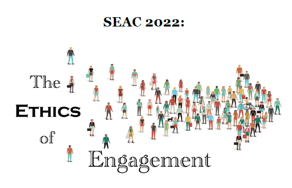 SEAC 2022: The Ethics of Engagement