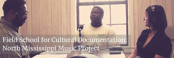 Field School for Cultural Documentation: North Mississippi Music Project