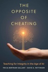 Fall 2025. The Opposite of Cheating: Teaching for Integrity in the Age of AI by Tricia Bertram Gallant and David A. Rettinger