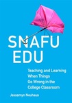 Spring 2026. Snafu Edu: Teaching and Learning When Things Go Wrong in the College Classroom by Jessamyn Neuhaus