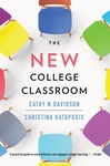 Fall 2024. The New College Classroom by Cathy N. Davidson and Christina Katopodis