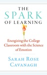 Spring 2026. The Spark of Learning: Energizing the College Classroom with the Science of Emotion by Sarah Rose Cavanagh