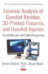 Forensic Analysis of Gunshot Residue, 3D-Printed Firearms, and Gunshot Injuries: Current Research and Future Perspectives