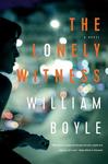 The Lonely Witness: A Novel by William Boyle