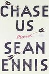 Chase Us: Stories by Sean Ennis
