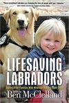 Lifesaving Labradors: Stories from Families with Diabetic Alert Dogs by Ben McClelland, Donald B. Penzien, Jeanetta C. Rains, and Robert A. Nicholson