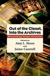 Out of the Closet, Into the Archives: Researching Sexual Histories by Amy L. Stone and Jaime Cantrell