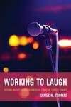 Working to Laugh: Assembling Difference in American Stand-Up Comedy Venues by James M. Thomas