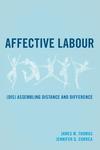 Affective Labour: (Dis) Assembling Distance and Difference by James M. Thomas and Jennifer G. Correa