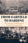 From Garfield to Harding: The Success of Midwestern Front Porch Campaigns by Jeffrey Bourdon