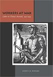 Workers at War: Labor in China’s Arsenals, 1937-1953 by Joshua H. Howard