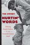 Hurtin’ Words: Debating Family Problems in the Twentieth-Century South by Ted Ownby