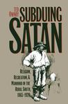 Subduing Satan: Religion, Recreation and Manhood in the Rural South, 1865-1920 (1990)