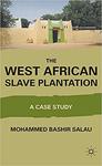 The West African Slave Plantation: A Case Study by Mohammed Bashir Salau