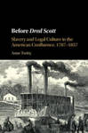 Before Dred Scott: Slavery and Legal Culture in the American Confluence, 1787-1857 by Anne Twitty