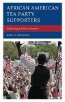 African American Tea Party Supporters: Explaining a Paradox by Kirk A. Johnson