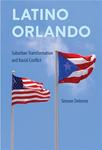 Latino Orlando: Suburban Transformation and Racial Conflict by Simone Delerme