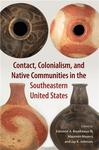 Contact, Colonialism, and Native Communities in the Southeastern United States by Edmond A. Boudreaux III, Maureen Meyers, and Jay K. Johnson