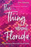The Thing About Florida: Exploring a Misunderstood State by Tyler Gillespie