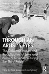 Through an Artist's Eyes: The Dehumanization and Racialization of Jews and Political Dissidents During the Third Reich by Willa M. Johnson