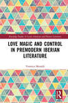 Love, Magic, and Control in Pre-Modern Iberian Literature by Veronica Menaldi