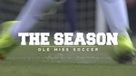 The Season: Ole Miss Soccer - T3R (2015) by Ole Miss Athletics. Women's Soccer and Ole Miss Sports Productions