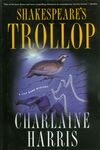 Shakespeare’s Trollop: A Lily Bard Mystery / Charlaine Harris (2000) by Charlaine Harris