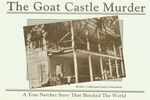 The Goat Castle Murder: A True Natchez Story that Shocked the World / Sim C. Callon and Carolyn Vance Smith by Sim C. Callon and Carolyn Vance Smith