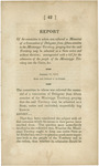 Report of the committee to whom was referred a memorial of a convention of delegates from fifteen counties in the Mississippi Territory praying that the said territory may be admitted as a state entire and without division : accompanied with a bill for the admission of the people of the Mississippi Territory into the union, &c by United States. Congress. House and United States. General Land Office