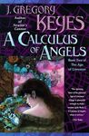 A Calculus of Angels by J. Gregory Keyes