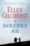 A Dangerous Age: A Novel by Ellen Gilchrist