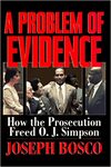 A Problem of Evidence: How the Prosecution Freed O. J. Simpson by Joseph Bosco
