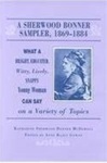 A Sherwood Bonner Sampler, 1869-1884: What a Bright, Educated, Witty, Lively, Snappy Young Woman Can Say on a Variety of Topics by Katherine Sherwood Bonner McDowell and Anne Razey Gowdy