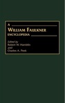 A William Faulkner Encyclopedia by Robert W. Hamblin and Charles A. Peek