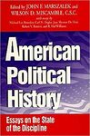 American Political History: Essays on the State of the Discipline by John F. Marszalek and Wilson D. Miscamble