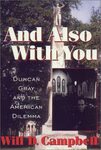 And Also with You: Duncan Gray and the American Dilemma by Will D. Campbell