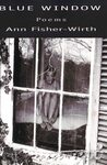 Blue Window: Poems by Ann Fisher-Wirth