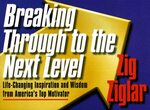 Breaking Through to the Next Level by Zig Ziglar