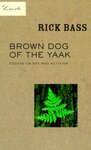 Brown Dog of the Yaak: Essays on Art and Activism by Rick Bass