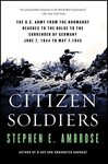 Citizen Soldiers by Stephen E. Ambrose