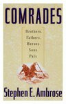 Comrades: Brothers, Fathers, Heroes, Sons, Pals by Stephen E. Ambrose