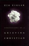 Confessions of a Grieving Christian by Zig Ziglar