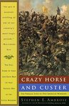 Crazy Horse and Custer: The Parallel Lives of Two American Warriors by Stephen E. Ambrose