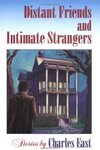Distant Friends and Intimate Strangers by Charles East